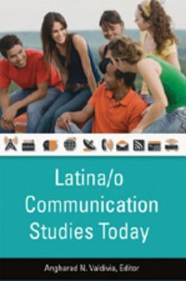 Latina/O Communication Studies Today by Valdivia, Angharad N.