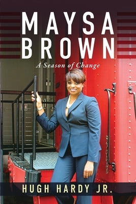 Maysa Brown: A Season of Change by Hardy, Hugh, Jr.