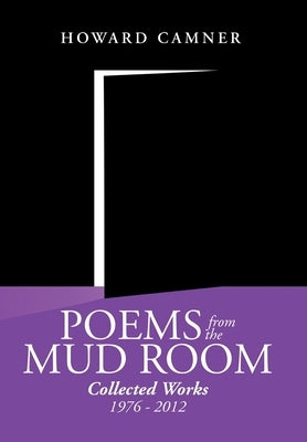 Poems from the Mud Room: Collected Works 1976 - 2012 by Camner, Howard