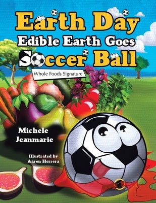 Earth Day Edible Earth Goes Soccer Ball: Whole Foods Signature by Jeanmarie, Michele