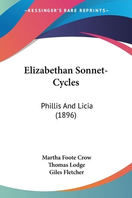Elizabethan Sonnet-Cycles: Phillis And Licia (1896) by Crow, Martha Foote