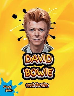 David Bowie Book for Kids: The biography of the legendary Singer and Song Writer David Bowie for children. by Books, Verity