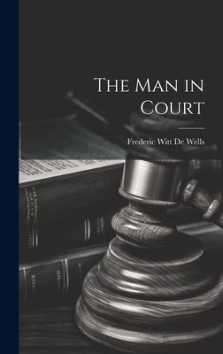 The Man in Court by De Wells, Frederic Witt