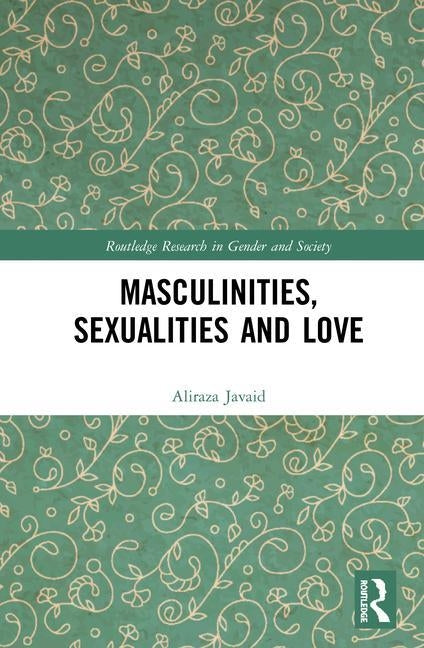 Masculinities, Sexualities and Love by Javaid, Aliraza