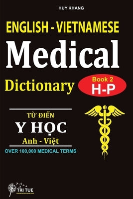 English - Vietnamese Medical Dictionary (Book 2: Letter H - Letter P): Từ điển Y học Anh - Việt (Từ vần H  by Huy, Khang