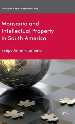 Monsanto and Intellectual Property in South America by Filomeno, F.