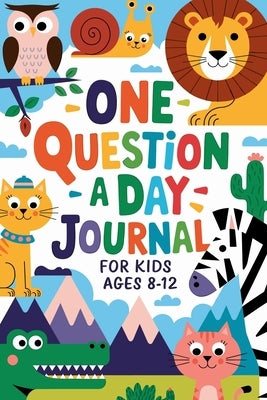 One Question a Day Journal 365 Days of Fun, Critical Thinking, and Creative Expression for Kids Aged 7-14! by Presley, Amber