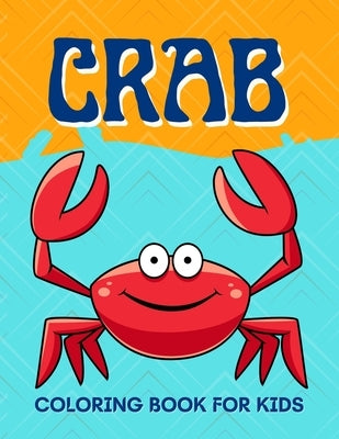 Crab Coloring Book for Kids: Funny Crab Coloring Book for Kids 2-6, 4-8 Sea Animal Coloring Book For Kids by Dill, Salf