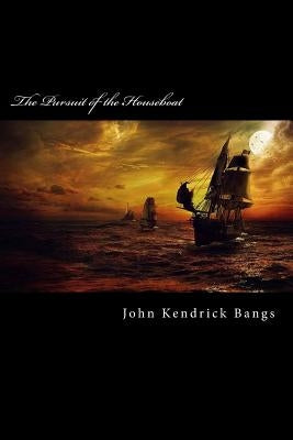 The Pursuit of the Houseboat by Kendrick Bangs, John