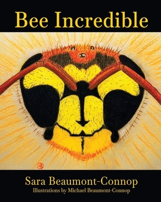 Bee Incredible by Beaumont-Connop, Sara