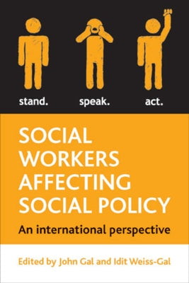 Social Workers Affecting Social Policy: An International Perspective by Gal, John