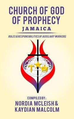 Church of God of Prophecy, Jamaica: Roles and Responsibilities of Auxilary Workers by McLeish, Nordia