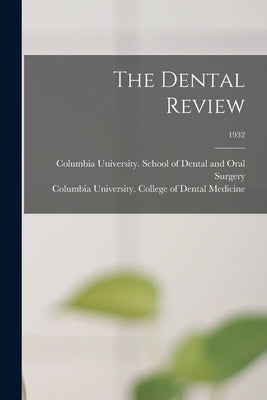 The Dental Review; 1932 by Columbia University School of Dental