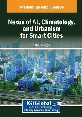 Nexus of AI, Climatology, and Urbanism for Smart Cities by Özsungur, Fahri