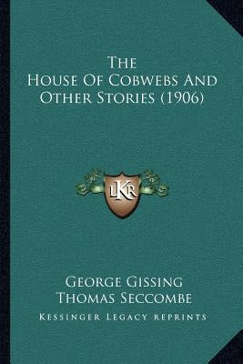 The House Of Cobwebs And Other Stories (1906) by Gissing, George
