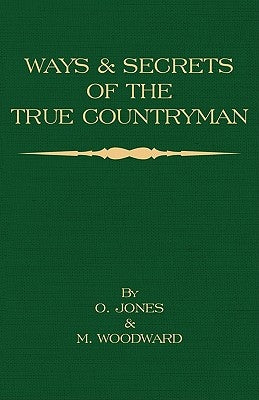 Ways and Secrets of the True Countryman by Jones, O.