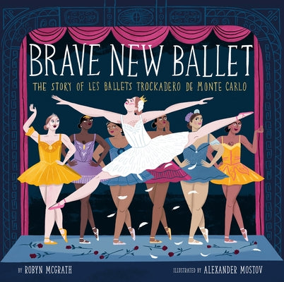 Brave New Ballet: The Story of Les Ballets Trockadero de Monte Carlo by McGrath, Robyn
