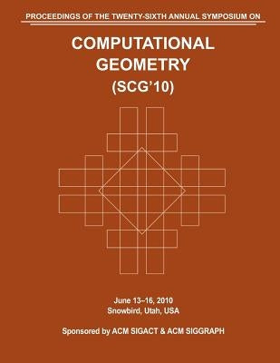 SCG 10 Proceedings of the 26th Annual Symposium on Computational Geometry by Computational Geometry Conference