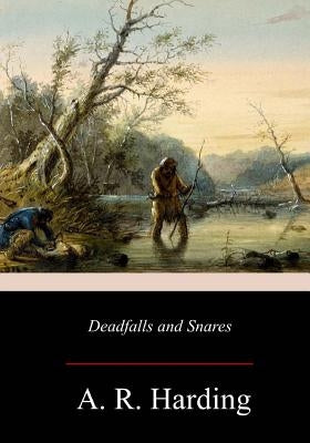Deadfalls and Snares by Harding, A. R.