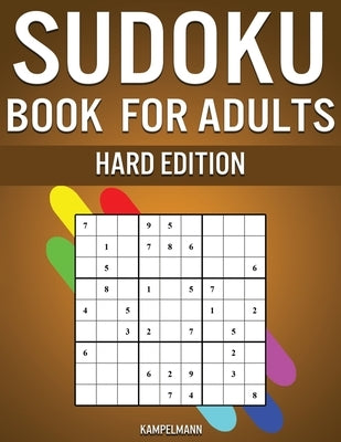 Sudoku Book for Adults Hard Edition: 300 Really Hard Sudokus for Adults with Puzzle Solutions by Kampelmann