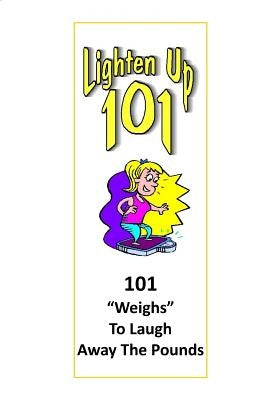 Lighten Up: 101 Weighs to Laugh Away The Pounds by Gotay, Michelle