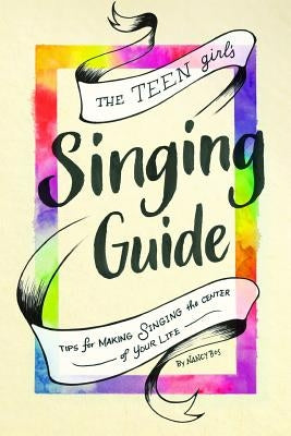 The Teen Girl's Singing Guide: Tips for Making Singing the Focus of Your Life by Allan, Diana
