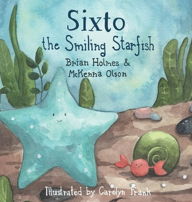 Sixto the Smiling Starfish by Holmes, Brian