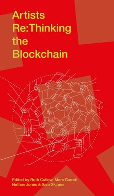 Artists RE: Thinking the Blockchain by Catlow, Ruth