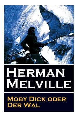 Moby Dick oder Der Wal: Ein Klassiker der Weltlitteratur und das beliebteste Seeabenteuer by Melville, Herman