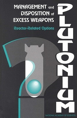 Management and Disposition of Excess Weapons Plutonium: Reactor-Related Options by National Academy of Sciences