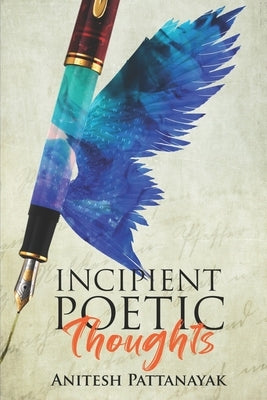 Incipient Poetic Thoughts by Pattanayak, Anitesh
