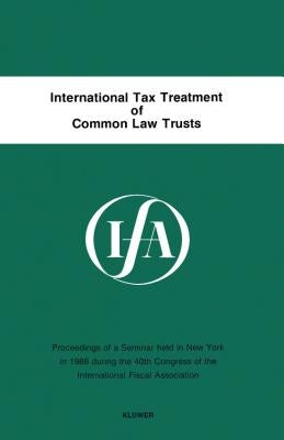 International Tax Treatment Of Common Law Trusts by International Fiscal Associaiton (IFA)