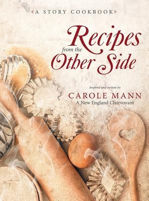 Recipes from the Other Side: A Story Cookbook by Mann, Carole