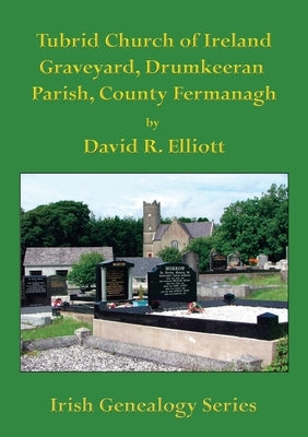 Tubrid Church of Ireland Graveyard, Drumkeeran Parish, County Fermanagh by Elliott, David R.