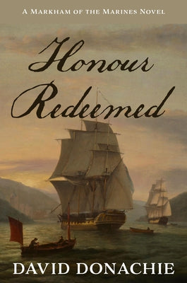 Honour Redeemed: A Markham of the Marines Novel Volume 2 by Donachie, David