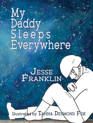 My Daddy Sleeps Everywhere by Franklin, Jesse