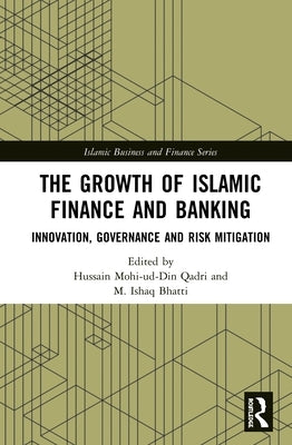 The Growth of Islamic Finance and Banking: Innovation, Governance and Risk Mitigation by Qadri, Hussain