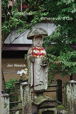 A Foreigner, Wherever I Go by Wesick, Jon