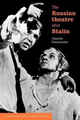 The Russian Theatre After Stalin by Smeliansky, Anatoly