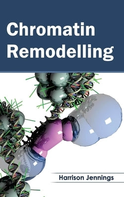 Chromatin Remodelling by Jennings, Harrison
