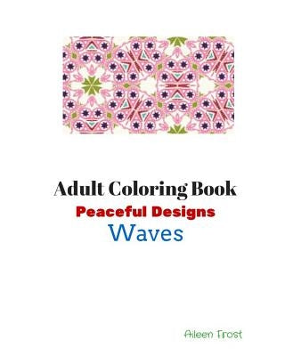 Adult Coloring Book: Peaceful Designs: Waves by Frost, Aileen