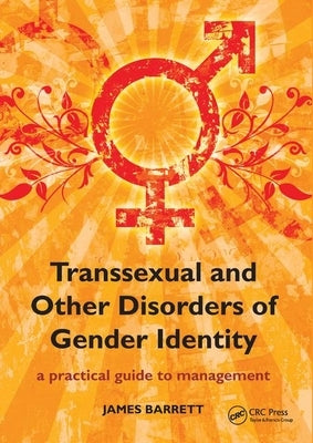 Transsexual and Other Disorders of Gender Identity: A Practical Guide to Management by Barrett, James