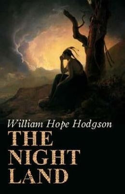 The Night Land by Hodgson, William Hope