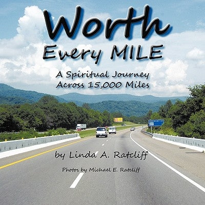 Worth Every Mile: A Spiritual Journey Across 15,000 Miles by Ratcliff, Linda A.