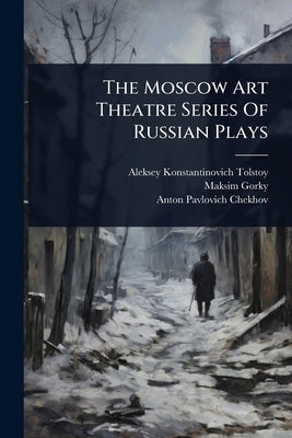 The Moscow Art Theatre Series Of Russian Plays by Aleksey Konstantinovich Tolstoy (Graf)