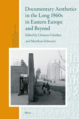 Documentary Aesthetics in the Long 1960s in Eastern Europe and Beyond by Günther, Clemens