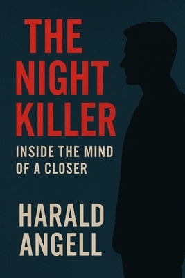 The Night Killer: Inside the Mind of a Closer by Angell, Harald
