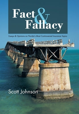 Fact & Fallacy: Essays & Opinions on Florida's Most Controversial Insurance Topics 2009-2012 by Johnson, Scott
