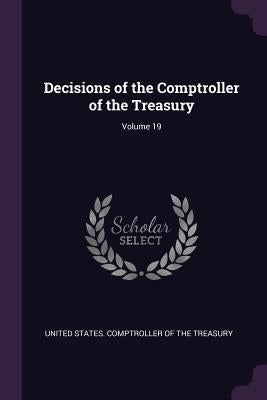 Decisions of the Comptroller of the Treasury; Volume 19 by United States Comptroller of the Treasu