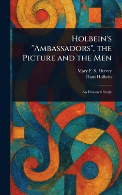 Holbein's "Ambassadors", the Picture and the Men by Hervey, Mary F. S. (Mary Frederica So